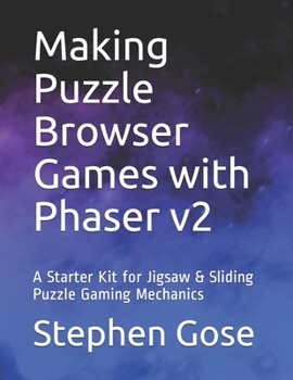Paperback Making Puzzle Browser Games with Phaser v2: A Starter Kit for Jigsaw & Sliding Puzzle Gaming Mechanics Book