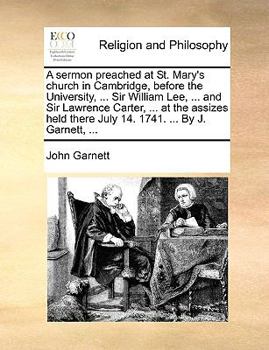 Paperback A Sermon Preached at St. Mary's Church in Cambridge, Before the University, ... Sir William Lee, ... and Sir Lawrence Carter, ... at the Assizes Held Book