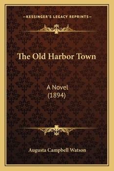 Paperback The Old Harbor Town: A Novel (1894) Book