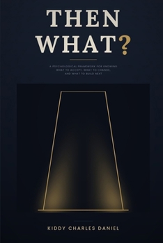 Paperback Then What?: A Psychological Framework for Knowing What to Accept, What to Change, and What to Build Next Book