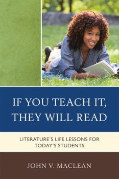 Hardcover If You Teach It, They Will Read: Literature's Life Lessons for Today's Students Book