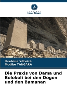 Die Praxis von Dama und Bolokoli bei den Dogon und den Bamanan (German Edition)