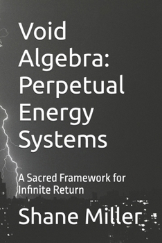 Paperback Void Algebra: Perpetual Energy Systems: A Sacred Framework for Infinite Return Book