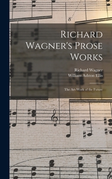 Richard Wagner's Prose Works: The Art-Work of the Future