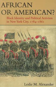 Paperback African or American?: Black Identity and Political Activism in New York City, 1784-1861 Book