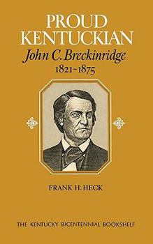 Proud Kentuckian, John C. Breckinridge, 1821-1875 - Book  of the Kentucky Bicentennial Bookshelf