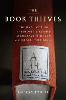 Hardcover The Book Thieves: The Nazi Looting of Europe's Libraries and the Race to Return a Literary Inheritance Book