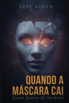 Quando a Máscara Cai: Quem Somos de Verdade (Portuguese Edition)
