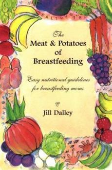 Paperback The Meat & Potatoes of Breastfeeding: Easy Nutritional Guidelines for Breastfeeding Moms Book