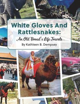 Paperback White Gloves And Rattlesnakes: An Old Broad's Life Travels Book