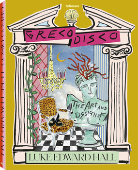 Greco Disco : The Art and Design of Luke Edward Hall