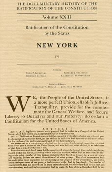 Hardcover Documentary History of the Ratification of the Constitution, Volume 23: Ratification of the Constitution by the States: New York, No. 5 Volume 23 Book