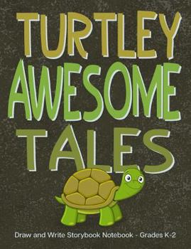 Turtley Awesome Tales Draw and Write Storybook Notebook - Grades K-2: Cute Tortoise Cover; Creative Writing Primary Dotted Midline Storybook Paper for Kindergarten through 2nd Grade