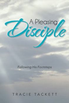 Paperback A Pleasing Disciple: Following His Footsteps Book