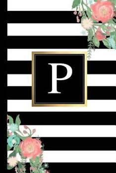 Paperback P: Black and White Stripes & Flowers, Floral Personal Letter P Monogram, Customized Initial Journal, Monogrammed Notebook Book