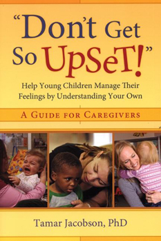 Paperback "don't Get So Upset!": Help Young Children Manage Their Feelings by Understanding Your Own Book