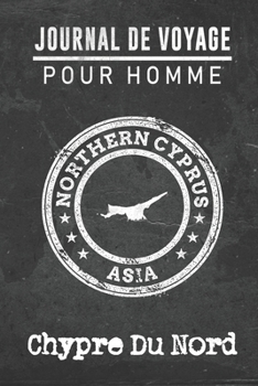 Journal de Voyage pour homme Chypre Du Nord: 6x9 Carnet de voyage I Journal de voyage avec instructions, Checklists et Bucketlists, cadeau parfait ... et pour chaque voyageur. (French Edition)