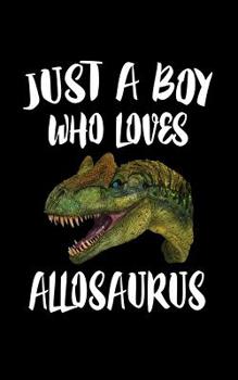 Paperback Just A Boy Who Loves Allosaurus: Animal Nature Collection Book