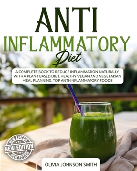 Paperback Anti Inflammatory Diet: A Complete Book To Reduce Inflammation Naturally, With a Plant Based Diet. Healthy Vegan And Vegetarian Meal Planning. Book
