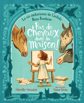 Hardcover Pas de Chevaux Dans La Maison!: La Vie Audacieuse de l'Artiste Rosa Bonheur [French] Book