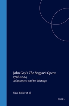 John Gay's 'The Beggar s Opera' 1728-2004: Adaptations and Re-Writings (Internationale Forschungen zur Allgemeinen und Vergleichenden ... Vergleichenden Literaturwissenschaft, 105)
