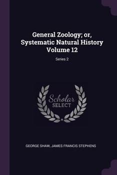 Paperback General Zoology; or, Systematic Natural History Volume 12; Series 2 Book