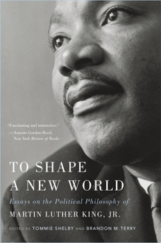 Paperback To Shape a New World: Essays on the Political Philosophy of Martin Luther King, Jr. Book