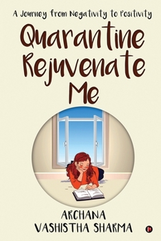 Paperback Quarantine Rejuvenate Me: A Journey from Negativity to Positivity Book
