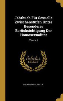 Hardcover Jahrbuch Für Sexuelle Zwischenstufen Unter Besonderer Berücksichtigung Der Homosexualität; Volume 6 [German] Book