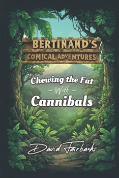 Paperback Chewing the Fat With Cannibals (Bertinand's Comical Adventures) Book