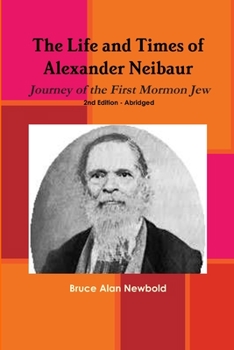 Paperback The Life and Times of Alexander Neibaur - Journey of the First Mormon Jew - 2nd Edition - Abridged Book