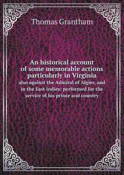 Paperback An historical account of some memorable actions particularly in Virginia also against the Admiral of Algier, and in the East Indies: performed for the Book