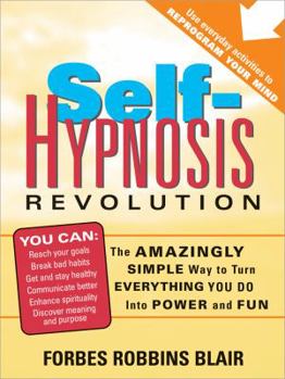Paperback Self-Hypnosis Revolution: The Amazingly Simple Way to Use Self-Hypnosis to Change Your Life Book