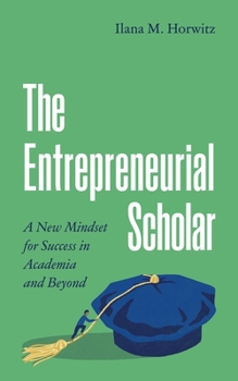 Paperback The Entrepreneurial Scholar: A New Mindset for Success in Academia and Beyond Book