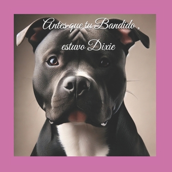 Antes que tu Bandido , estuvo Dixie (Las Aventuras de Morgan y Max) (Spanish Edition)