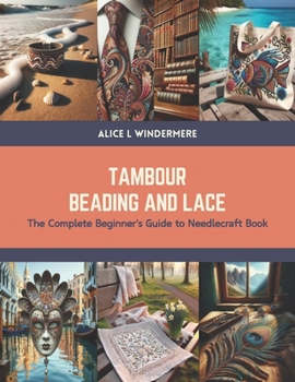 Paperback Tambour Beading and Lace: The Complete Beginner's Guide to Needlecraft Book