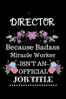 Paperback Director Because Badass Miracle Worker Isn't an Official Job Title: Lined Journal Notebook Gift for Director. Notebook / Diary / Thanksgiving & Christ Book