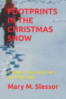 FOOTPRINTS IN THE CHRISTMAS SNOW: A Trekker’s Seasonal Tales and Reflections