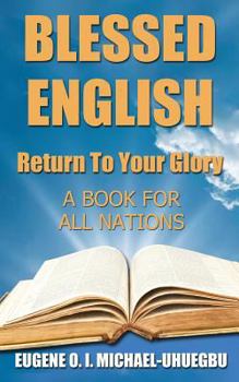 Paperback Blessed English: Return To Your Glory: A Book For All Nations Book