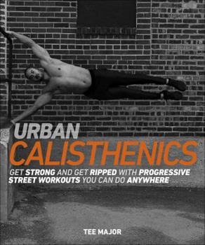 Paperback Urban Calisthenics: Get Ripped and Get Strong with Progressive Street Workouts You Can Do Anywhere Book