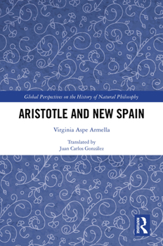 Aristotle and New Spain (Global Perspectives on the History of Natural Philosophy)