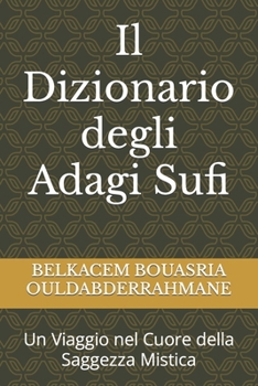 Paperback Il Dizionario degli Adagi Sufi: Un Viaggio nel Cuore della Saggezza Mistica [Italian] Book