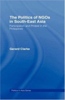 Hardcover The Politics of NGOs in Southeast Asia: Participation and Protest in the Philippines Book