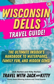 Paperback Wisconsin Dells Travel Guide: The Ultimate Insider's Handbook to Waterparks, Family Fun, and Hidden Gems! Book