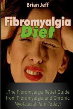 Paperback Fibromyalgia Diet: The Fibromyalgia Relief Guide from Fibromyalgia and Chronic Myofascial Pain Today! Book