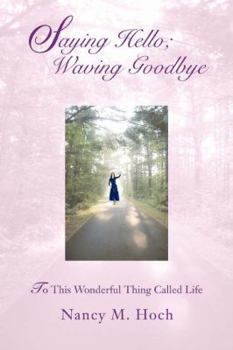 Paperback Saying Hello; Waving Goodbye: To This Wonderful Thing Called Life Book