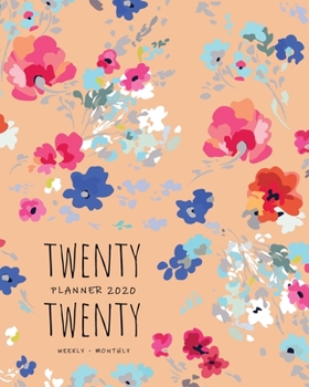 Twenty Twenty, Planner 2020 Weekly Monthly: 8x10 Full Year Notebook Organizer Large | 12 Months - Jan to Dec 2020 | Pretty Painted Flower Design Orange