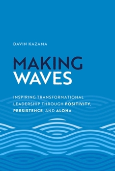 Hardcover Making Waves: Inspiring Transformational Leadership Through Positivity, Persistence, and Aloha Book