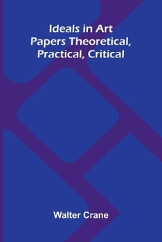 Ideals in Art (The Aesthetic movement & the arts and crafts movement ; 31)