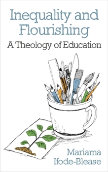Paperback Inequality and Flourishing: A Theology of Education Book
